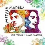 Metal na Madeira - CD Audio di Paula Santoro,Ian Faquini