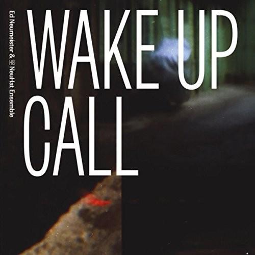 Ed Neumeister & His NeuHat Ensemble - Wake Up Call - CD Audio