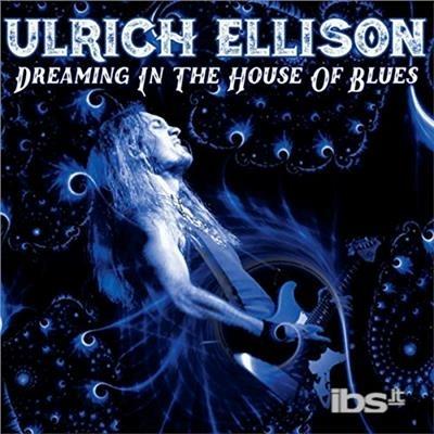 Dreaming In The House Of Blues - CD Audio di Ulrich Ellison