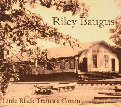 Little Black Train's A Comin' - CD Audio di Riley Baugus