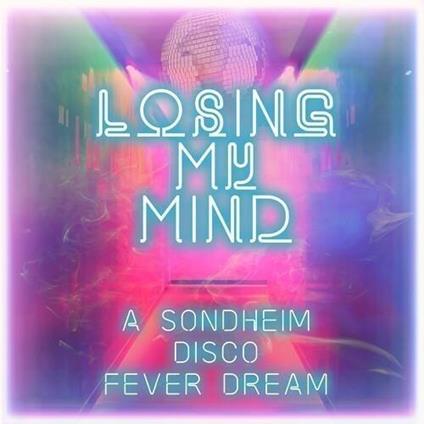 Losing My Mind: A Sondheim Disco Fever Dream - CD Audio
