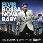 Bossa Nova Baby: The Ultimate Elvis Presley Party
