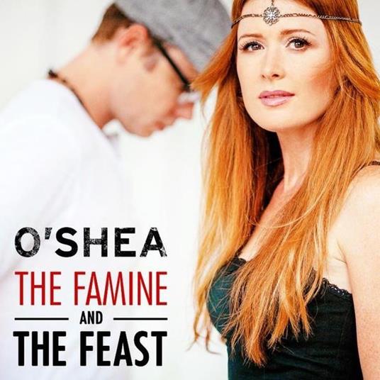 The Famine And The Beast - CD Audio di O'Shea
