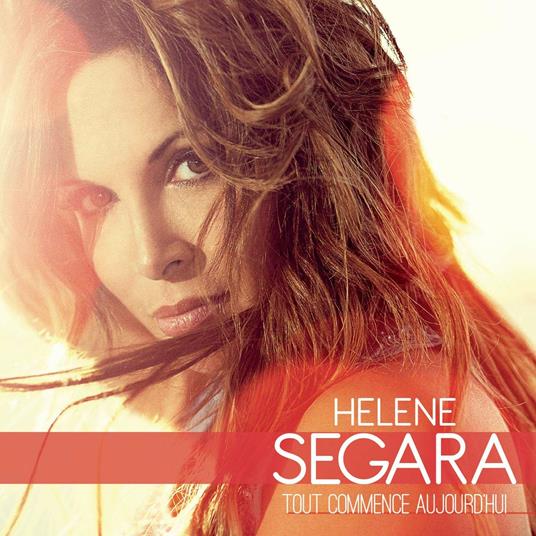 Tout Commence Aujourd'hui - CD Audio di Hélène Ségara