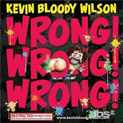 Wrong! Wrong! Wrong! - CD Audio di Kevin Bloody Wilson