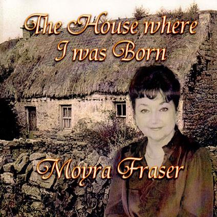 The House Where I Was Born - CD Audio di Moyra Fraser