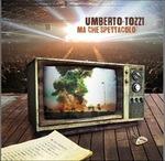 Ma che spettacolo... - CD Audio di Umberto Tozzi