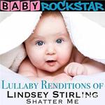 Baby Rockstar. Lullaby Renditions Of Lindsey Stirling: Shatter Me