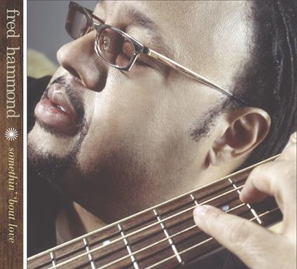 Somethinbout Love - CD Audio di Fred Hammond
