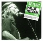 Setlist. The Very of Willie Nelson Live