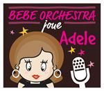 Bebe Orchestra Joue Adele