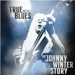 True to the Blues. The Johnny Winter Story - CD Audio di Johnny Winter