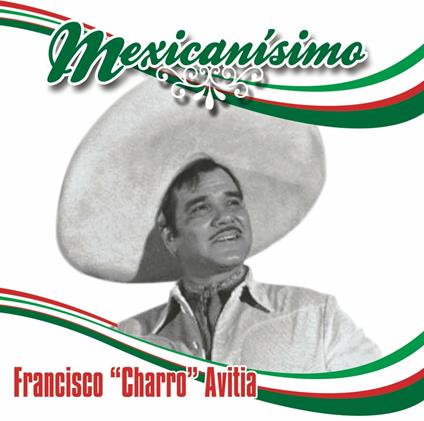 Mexicanisimo - CD Audio di Francisco Charro Avitia