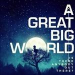 Is There Anybody Out There? - CD Audio di A Great Big World