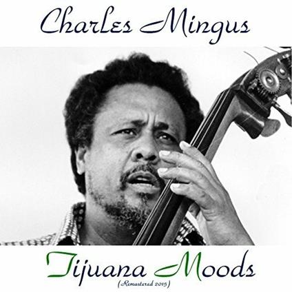 Tijuana Moods - Vinile LP di Charles Mingus