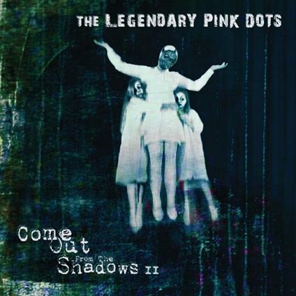 Come Out From The Shadows Ii - CD Audio di Legendary Pink Dots