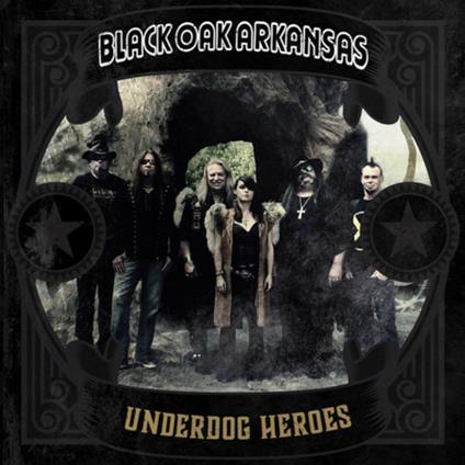 Underdog Heroes - CD Audio di Black Oak Arkansas