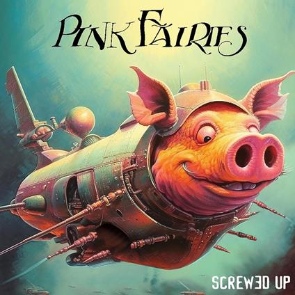 Screwed Up - CD Audio di Pink Fairies