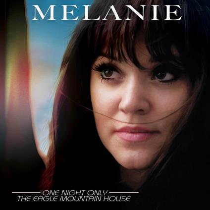 One Night Only. The Eagle Mountain House - CD Audio di Melanie