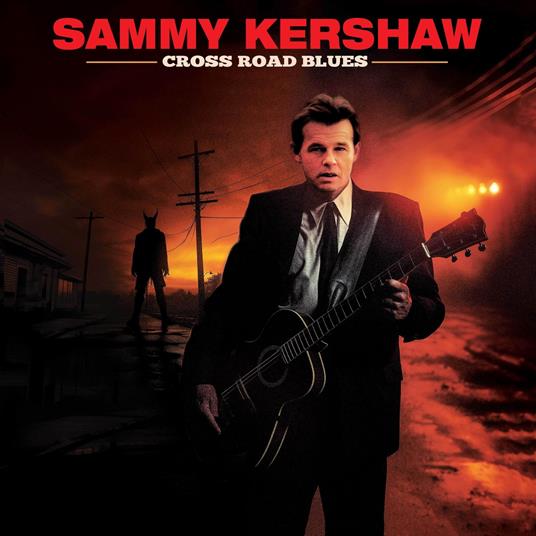 Cross Road Blues - CD Audio di Sammy Kershaw