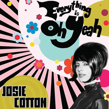 Everything Is Oh Yeah - Vinile LP di Josie Cotton