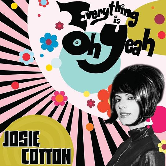 Everything Is Oh Yeah - Vinile LP di Josie Cotton