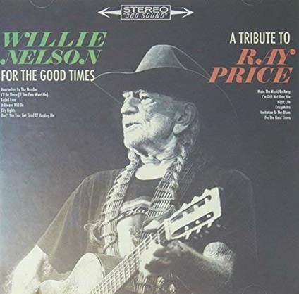 For the Good Times. A Tribute to Ray Price - CD Audio di Willie Nelson