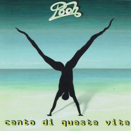 Cento di queste vite - CD Audio di Pooh