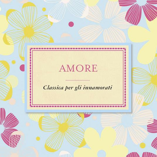 Amore. Classica per gli innamorati - CD Audio