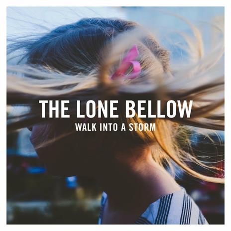 Walk Into a Storm - CD Audio di Lone Bellow