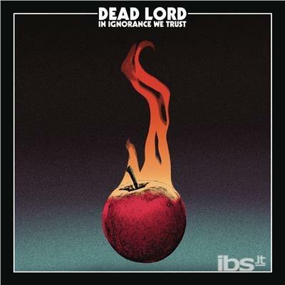 In Ignorance We Trust - CD Audio di Dead Lord