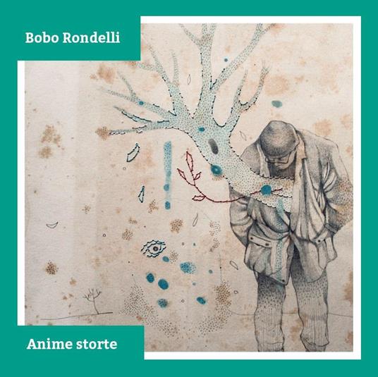 Anime storte - CD Audio di Bobo Rondelli