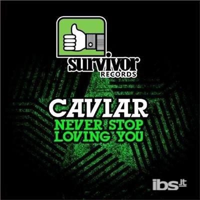 Never Stop Loving You - CD Audio di Caviar