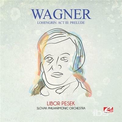 Lohengrin: Act III Prelude - CD Audio di Richard Wagner