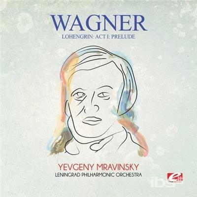 Lohengrin. Act I: Prelude - CD Audio di Richard Wagner