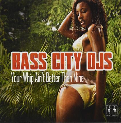 Your Whip Ain't Better Than Mine - CD Audio di Bass City DJs