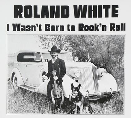 Wasn't Born to Rock 'n' Roll - CD Audio di Roland White