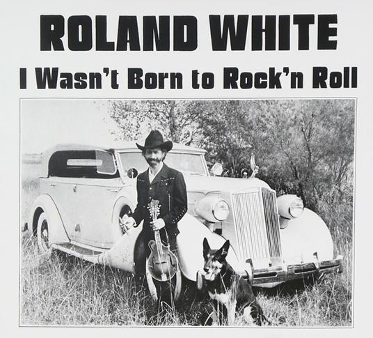 Wasn't Born to Rock 'n' Roll - CD Audio di Roland White