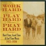 Work Hard, Play Hard, Pray Hard. Hard Time, Good Time & End Time Music 1923-1936 - Vinile LP