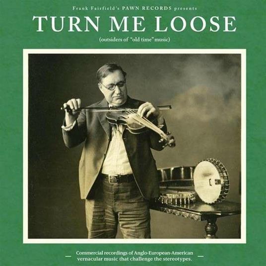Turn Me Loose. Outsiders of Old-Time Music - Vinile LP