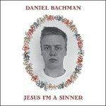 Jesus I'm a Sinner - CD Audio di Daniel Bachman