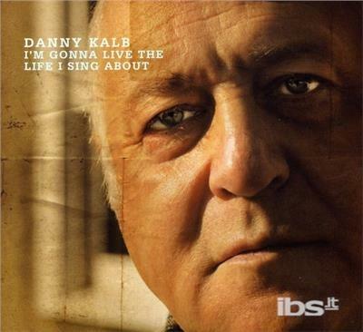 I'm Going to Live the Life I Sing About - CD Audio di Danny Kalb