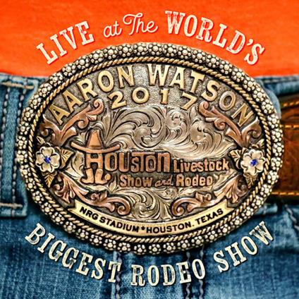 Live at the World's Biggest Rodeo Show - CD Audio di Aaron Watson
