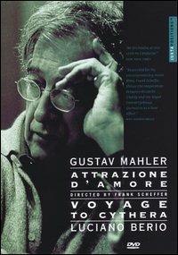 Gustav Mahler. Attrazione D'Amore - Luciano Berio. Voyage To Cythera (DVD) - DVD di Luciano Berio,Gustav Mahler