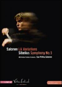 Esa-Pekka Salonen. LA Variations - Jean Sibelius. Symphony No. 5 (DVD) - DVD di Jean Sibelius,Esa-Pekka Salonen