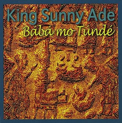 Baba Mo Tunde - CD Audio di King Sunny Ade,King Sunny Ade