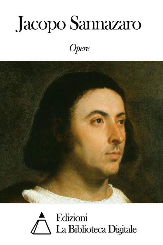 Opere di Jacopo Sannazaro - Jacopo Sannazaro - ebook