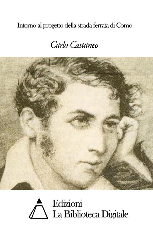 Intorno al progetto della strada ferrata di Como - Carlo Cattaneo - ebook