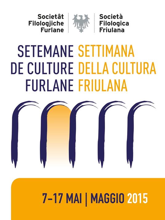Setemane de culture furlane - Settimana della cultura friulana 2015 - Società Filologica Friulana - ebook