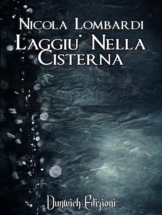 Laggiù Nella Cisterna - Nicola Lombardi - ebook